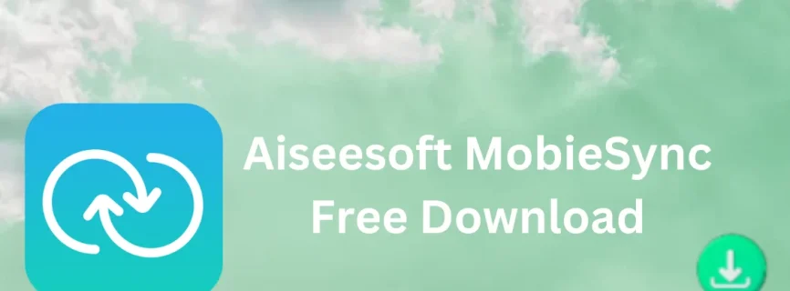 Aiseesoft MobieSync Free Download 2.5.50